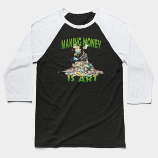 Making Money is Art Wealth Success Baseball T-Shirt